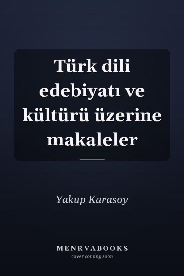 Türk dili edebiyatı ve kültürü üzerine makaleler
