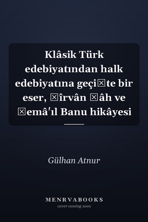 Klâsik Türk edebiyatından halk edebiyatına geçişte bir eser, Şîrvân Şâh ve Şemâ'ıl Banu hikâyesi