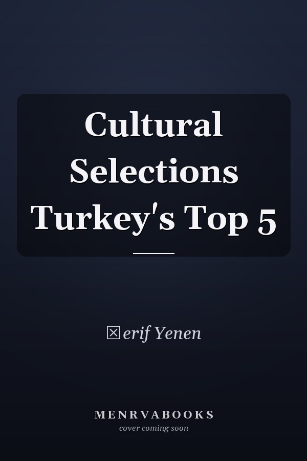 Cultural Selections Turkey's Top 5