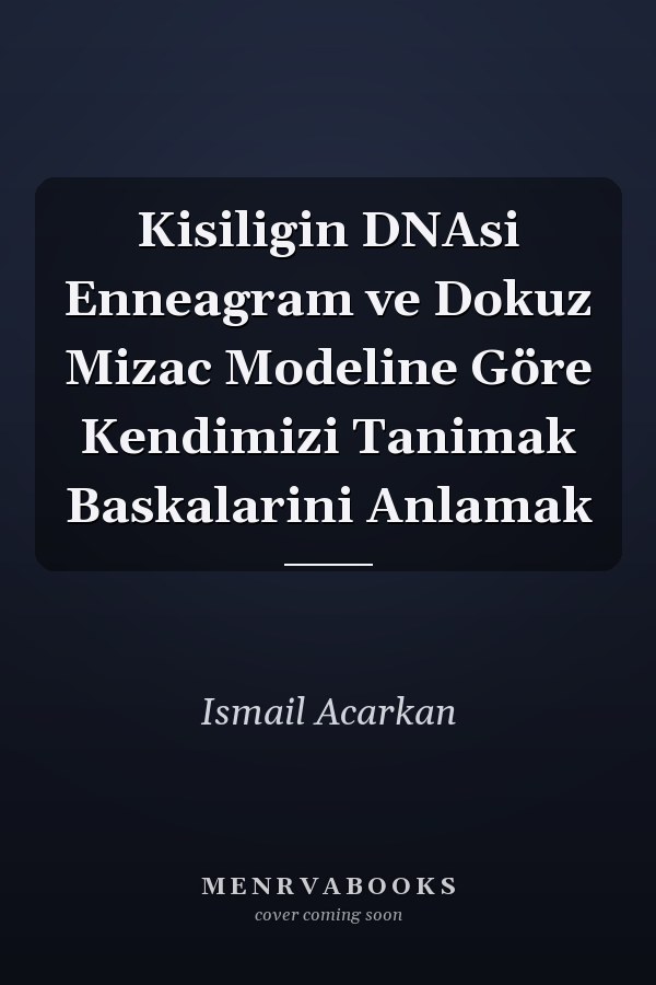 Kisiligin DNAsi Enneagram ve Dokuz Mizac Modeline Göre Kendimizi Tanimak Baskalarini Anlamak
