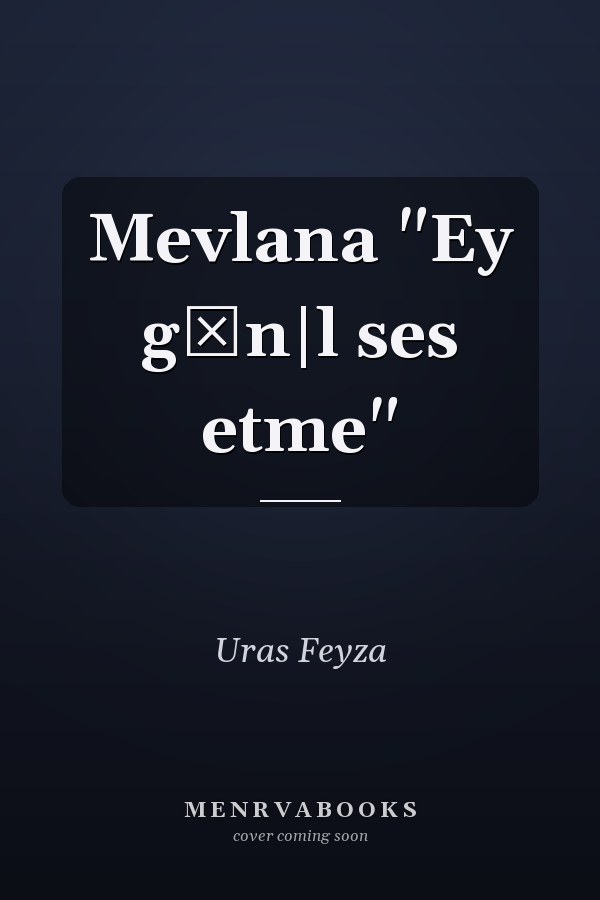 Mevlana "Ey g̲n|l ses etme"