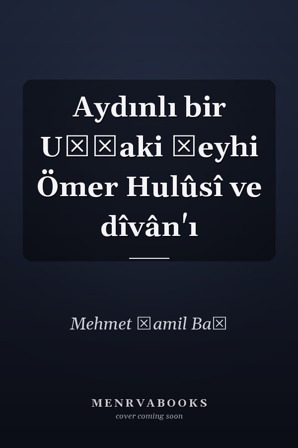 Aydınlı bir Uşşaki şeyhi Ömer Hulûsî ve dîvân'ı