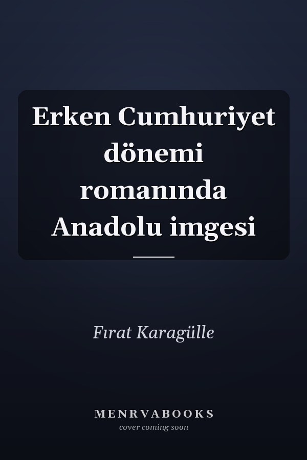 Erken Cumhuriyet dönemi romanında Anadolu imgesi