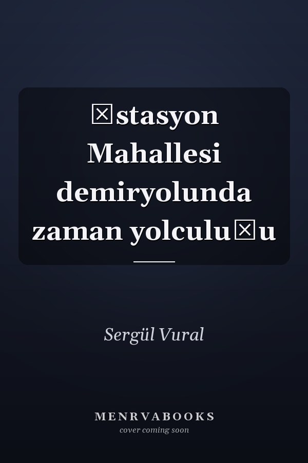 İstasyon Mahallesi demiryolunda zaman yolculuğu