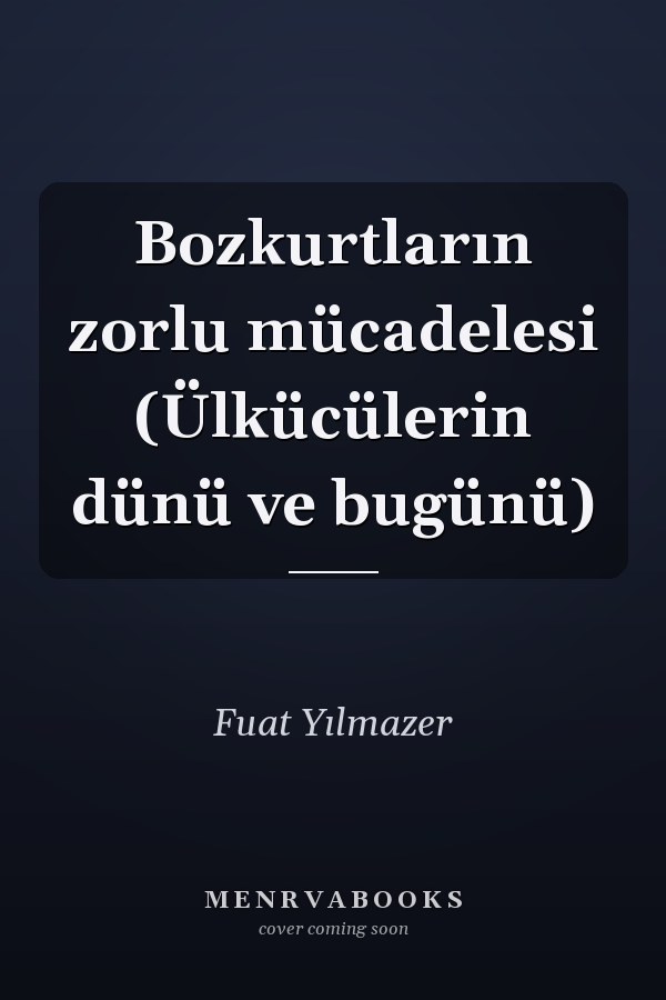 Bozkurtların zorlu mücadelesi (Ülkücülerin dünü ve bugünü)