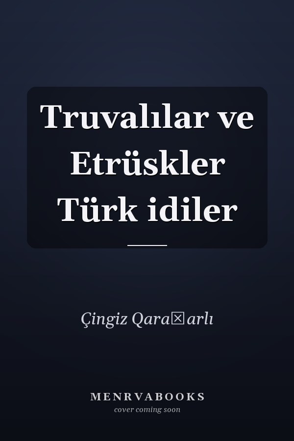 Truvalılar ve Etrüskler Türk idiler