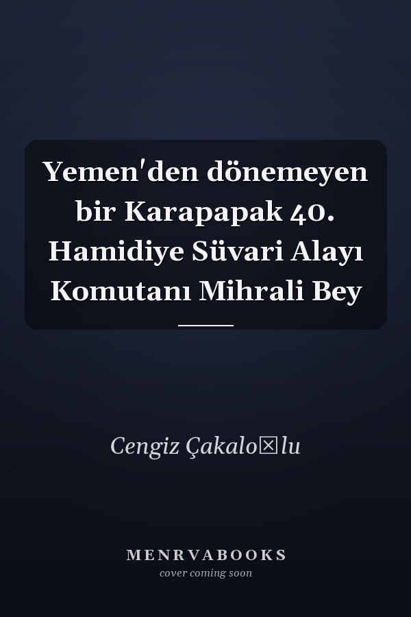 Yemen'den dönemeyen bir Karapapak 40. Hamidiye Süvari Alayı Komutanı Mihrali Bey