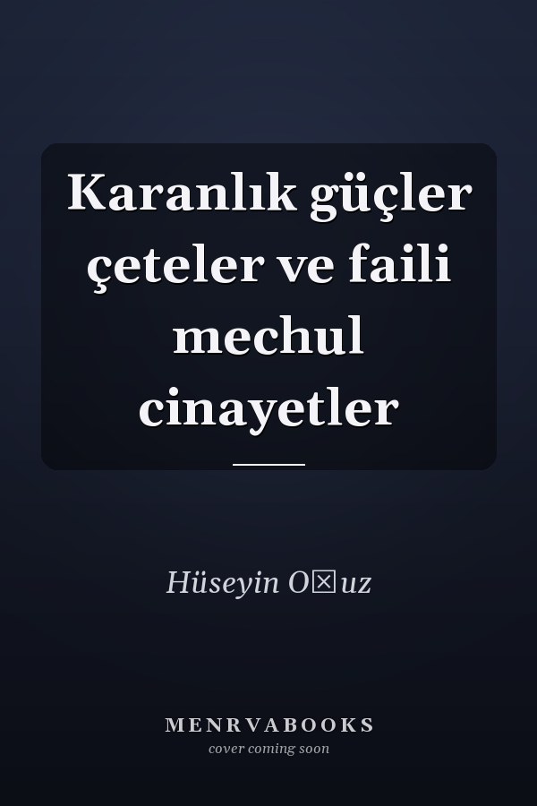 Karanlık güçler çeteler ve faili mechul cinayetler