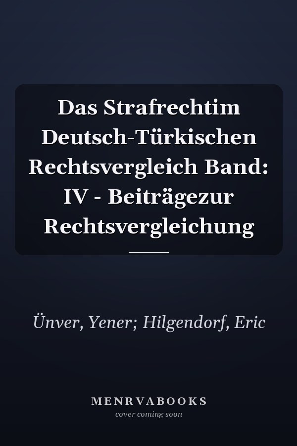 Das Strafrechtim Deutsch-Türkischen Rechtsvergleich Band: IV - Beiträgezur Rechtsvergleichung