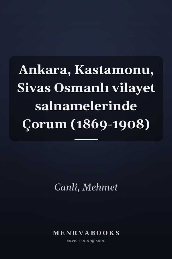 Ankara, Kastamonu, Sivas Osmanlı vilayet salnamelerinde Çorum (1869-1908)