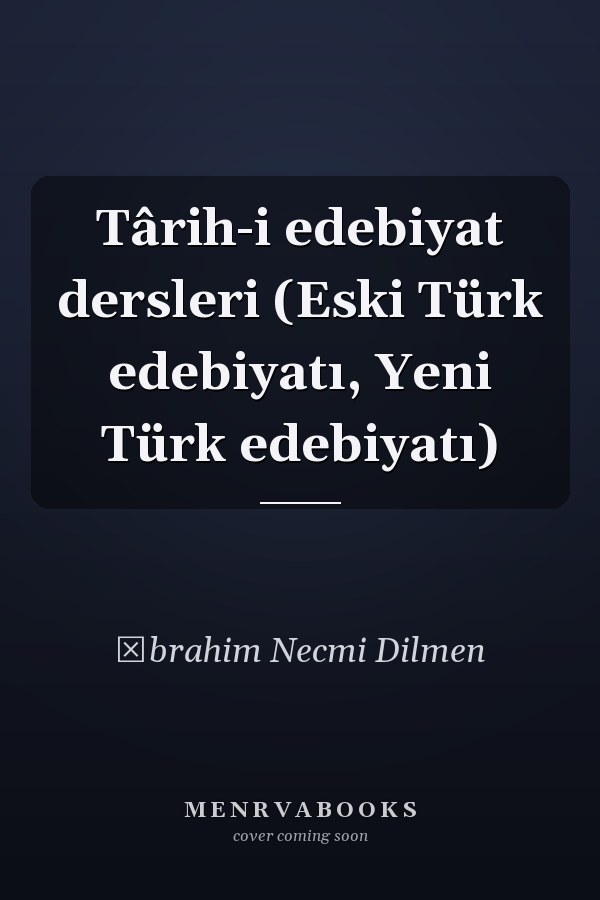 Târih-i edebiyat dersleri (Eski Türk edebiyatı, Yeni Türk edebiyatı)