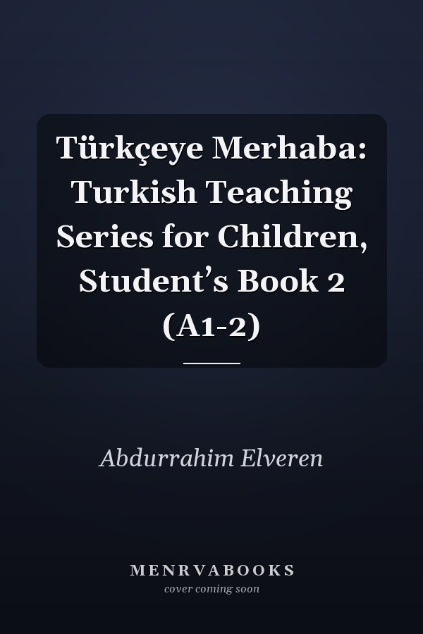 Türkçeye Merhaba: Turkish Teaching Series for Children, Student’s Book 2 (A1-2)