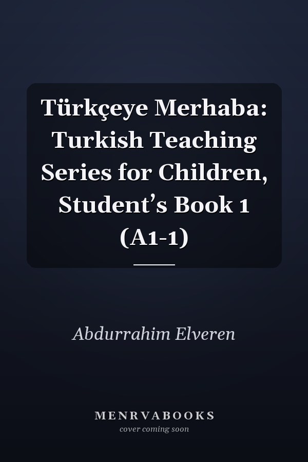 Türkçeye Merhaba: Turkish Teaching Series for Children, Student’s Book 1 (A1-1)