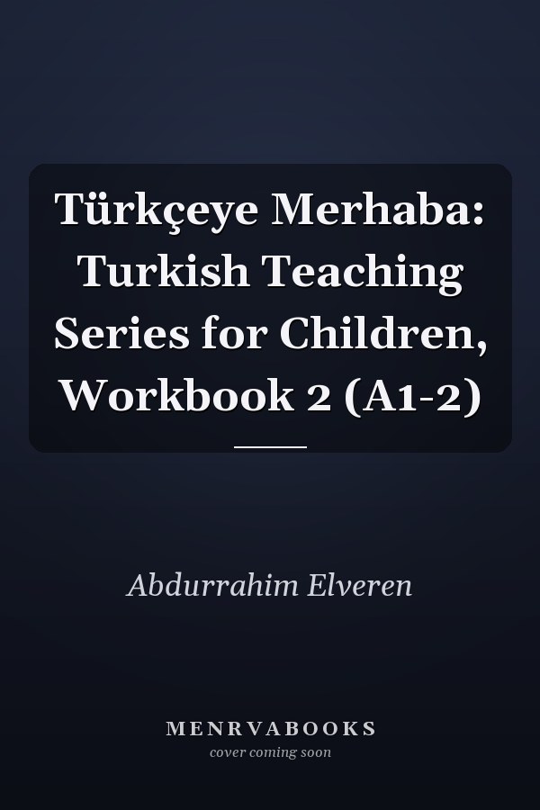 Türkçeye Merhaba: Turkish Teaching Series for Children, Workbook 2 (A1-2)