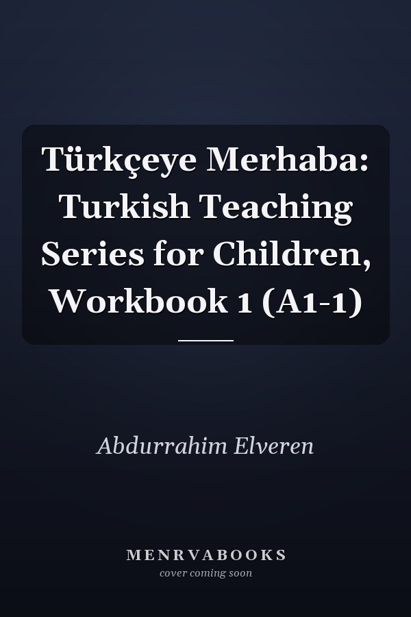 Türkçeye Merhaba: Turkish Teaching Series for Children, Workbook 1 (A1-1)
