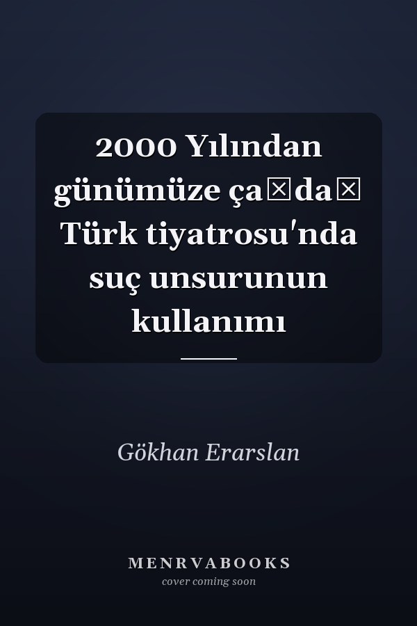 2000 Yılından günümüze çaǧdaş Türk tiyatrosu'nda suç unsurunun kullanımı