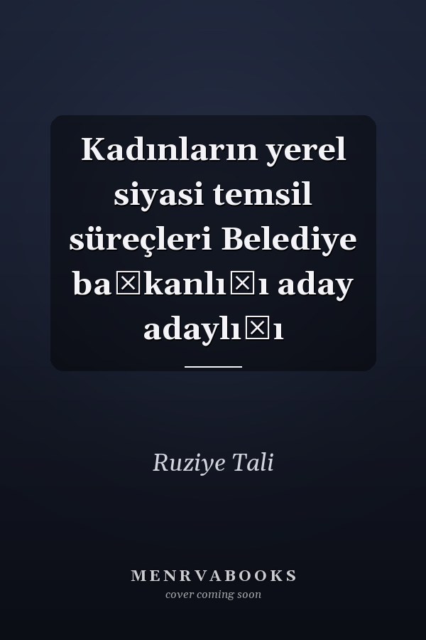 Kadınların yerel siyasi temsil süreçleri Belediye başkanlığı aday adaylığı