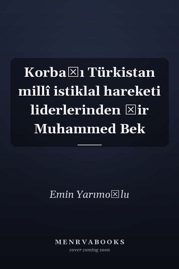 Korbaşı Türkistan millî istiklal hareketi liderlerinden Şir Muhammed Bek