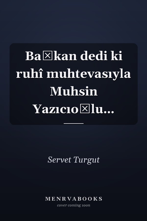 Başkan dedi ki ruhî muhtevasıyla Muhsin Yazıcıoğlu...