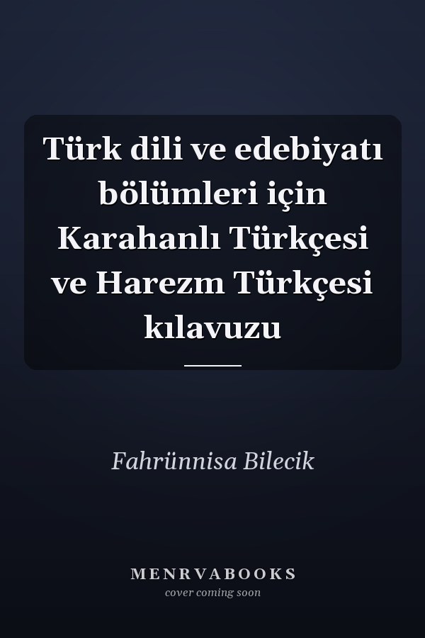 Türk dili ve edebiyatı bölümleri için Karahanlı Türkçesi ve Harezm Türkçesi kılavuzu