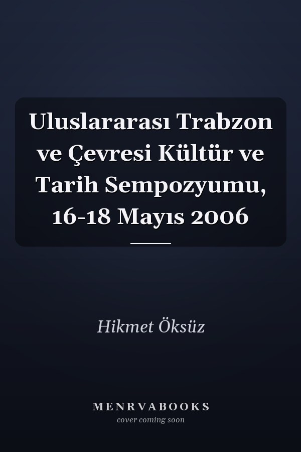 Uluslararası Trabzon ve Çevresi Kültür ve Tarih Sempozyumu, 16-18 Mayıs 2006