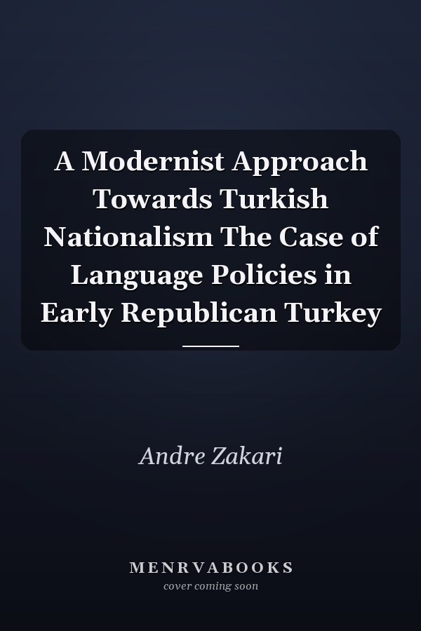 A Modernist Approach Towards Turkish Nationalism The Case of Language Policies in Early Republican Turkey