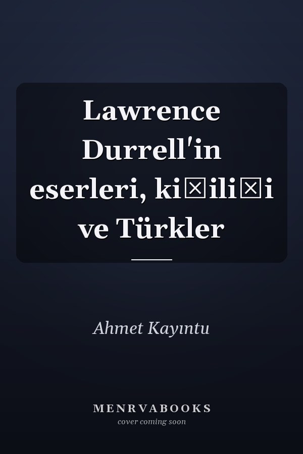 Lawrence Durrell'in eserleri, kişiliği ve Türkler