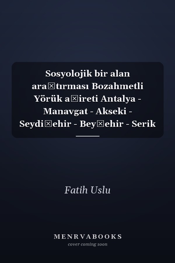 Sosyolojik bir alan araştırması Bozahmetli Yörük aşireti Antalya - Manavgat - Akseki - Seydişehir - Beyşehir - Serik