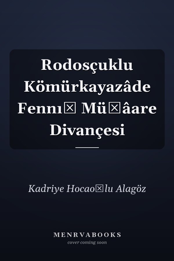Rodosçuklu Kömürkayazâde Fennı̂ Müşâare Divançesi
