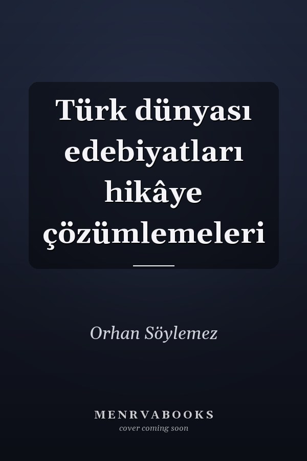 Türk dünyası edebiyatları hikâye çözümlemeleri