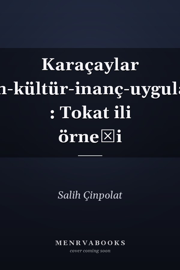 Karaçaylar tarih-kültür-inanç-uygulama : Tokat ili örneği