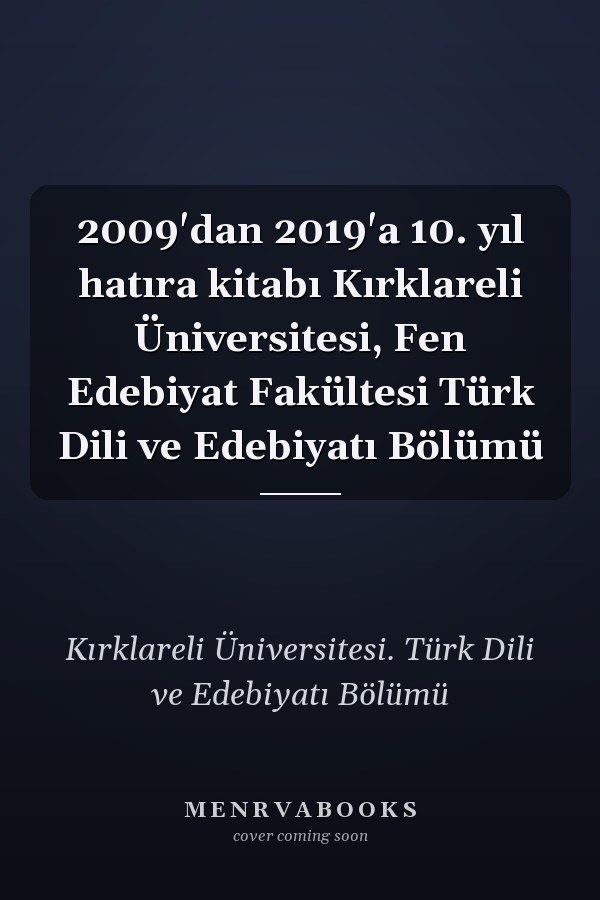 2009'dan 2019'a 10. yıl hatıra kitabı Kırklareli Üniversitesi, Fen Edebiyat Fakültesi Türk Dili ve Edebiyatı Bölümü