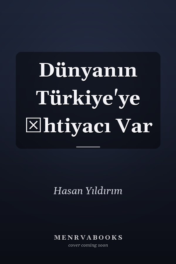 Dünyanın Türkiye'ye İhtiyacı Var