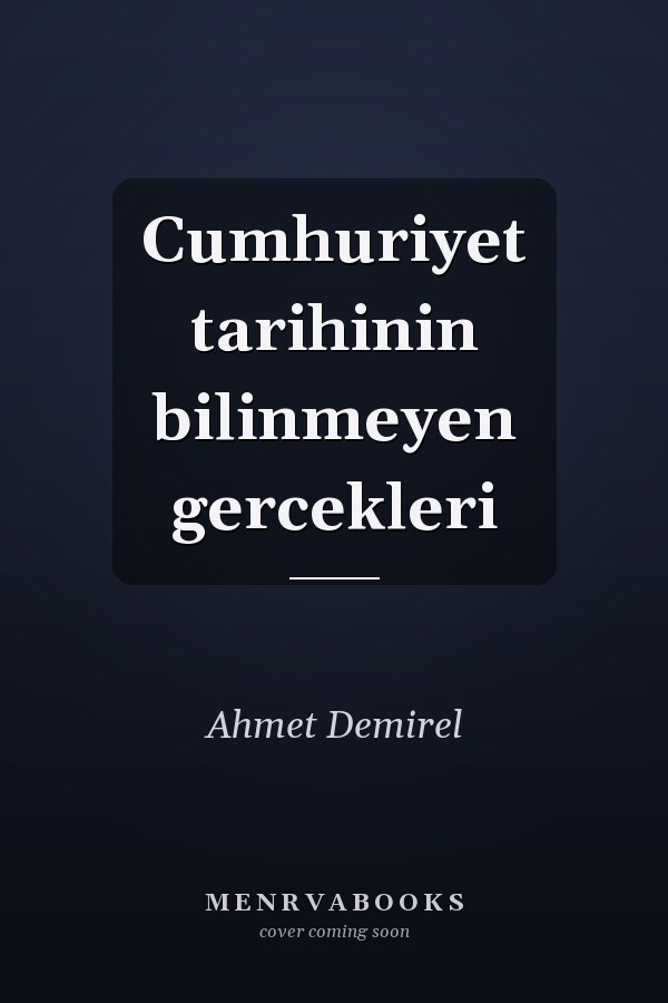 Cumhuriyet tarihinin bilinmeyen gercekleri