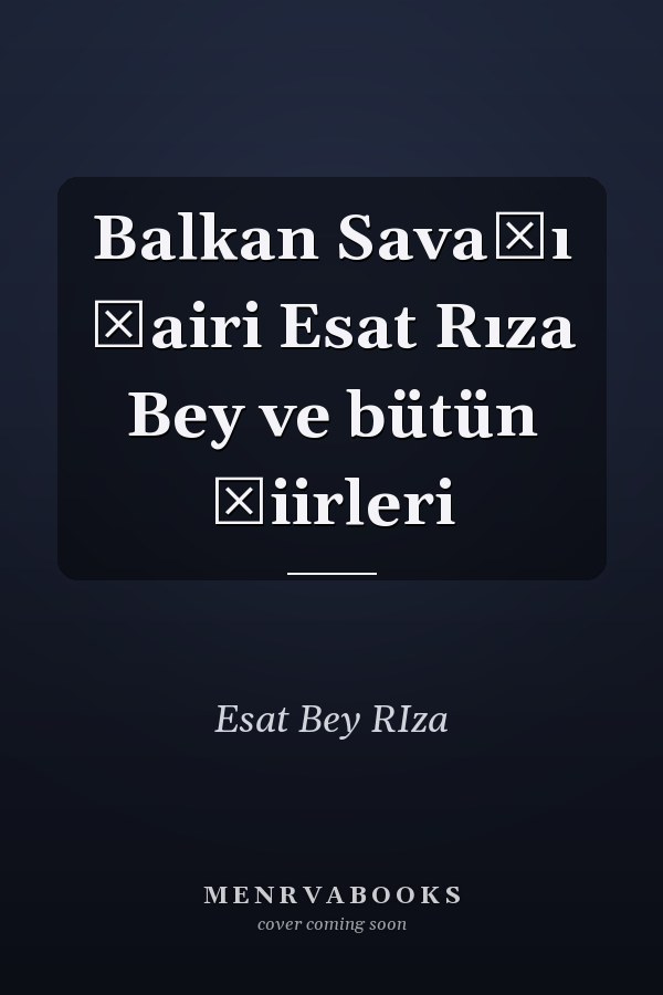 Balkan Savaşı şairi Esat Rıza Bey ve bütün şiirleri