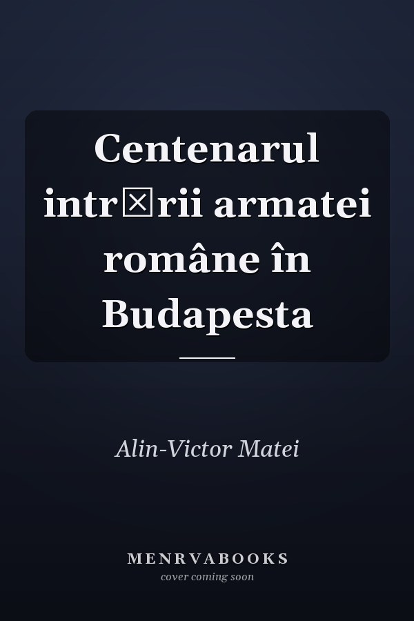 Centenarul intrării armatei române în Budapesta