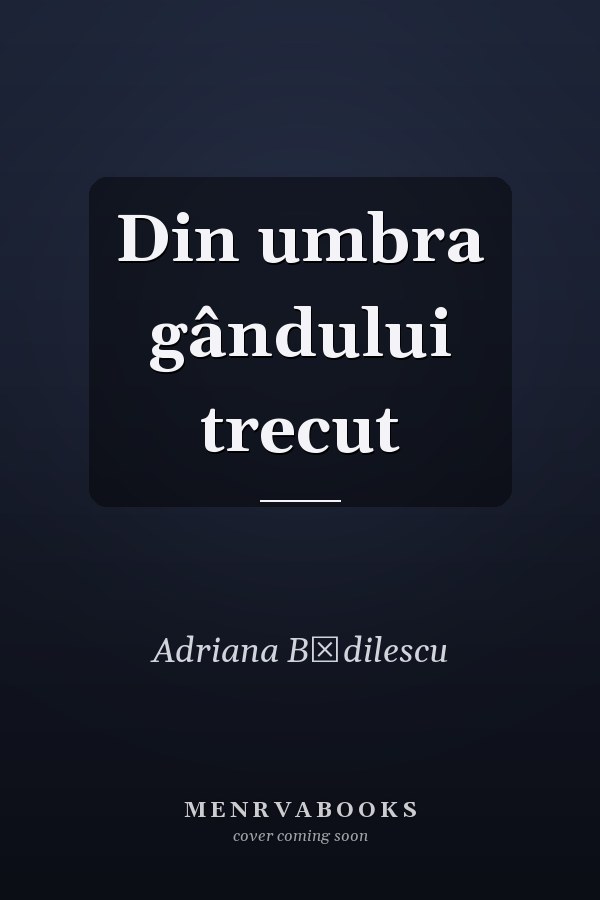 Din umbra gândului trecut