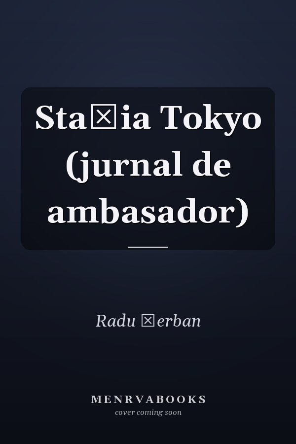 Staţia Tokyo (jurnal de ambasador)