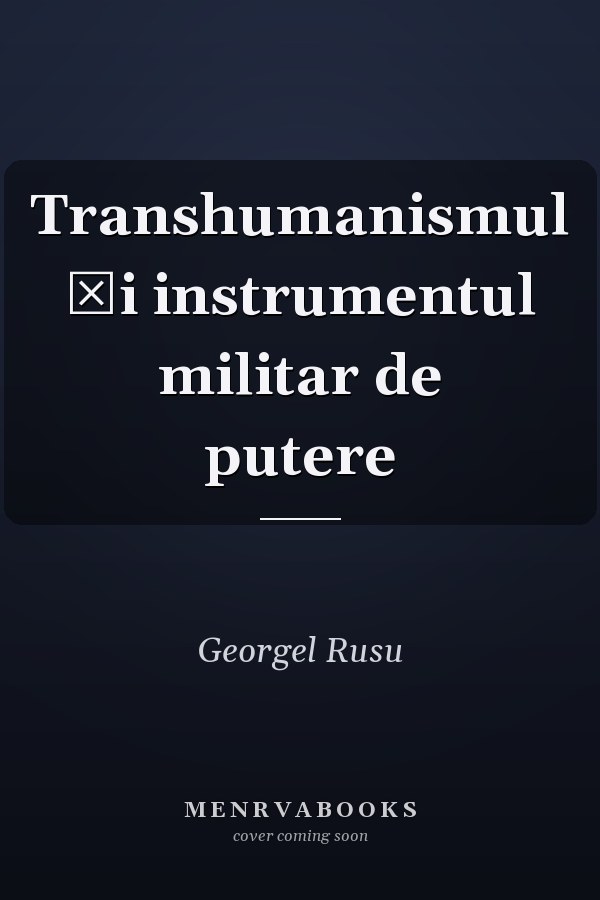 Transhumanismul şi instrumentul militar de putere