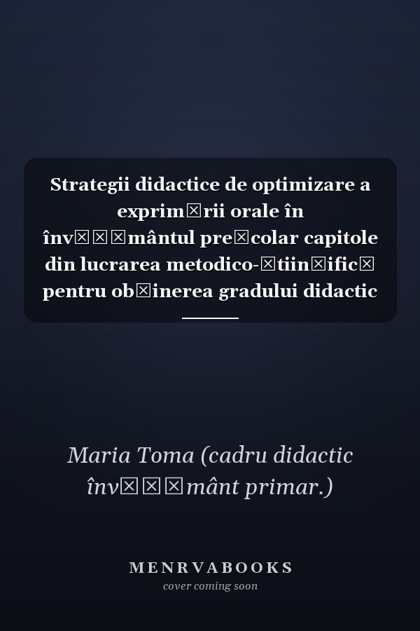 Strategii didactice de optimizare a exprimării orale în învăţământul preşcolar capitole din lucrarea metodico-ştiinţifică pentru obţinerea gradului didactic I în învăţământ