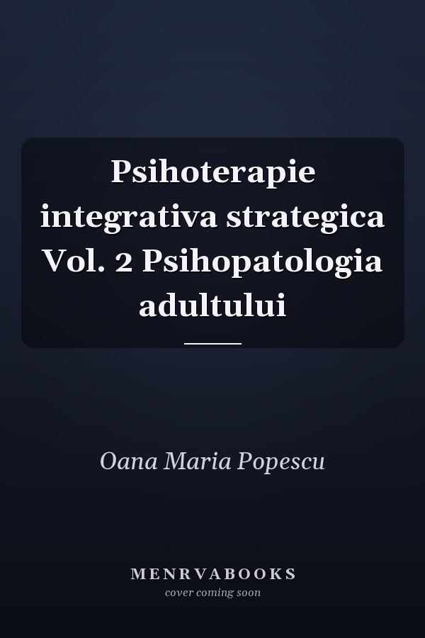 Psihoterapie integrativa strategica Vol. 2 Psihopatologia adultului