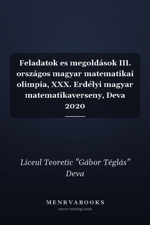 Feladatok es megoldások III. országos magyar matematikai olimpia, XXX. Erdélyi magyar matematikaverseny, Deva 2020