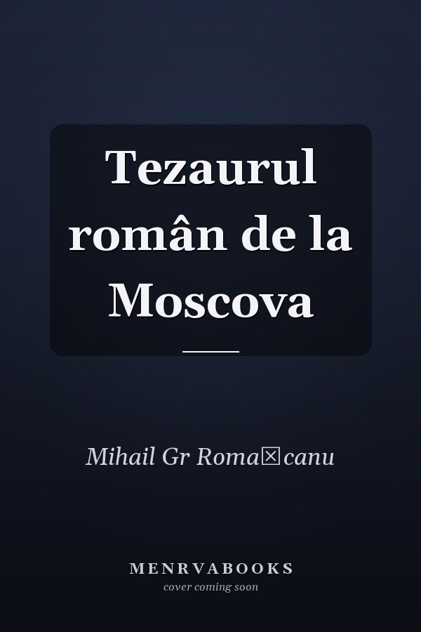 Tezaurul român de la Moscova