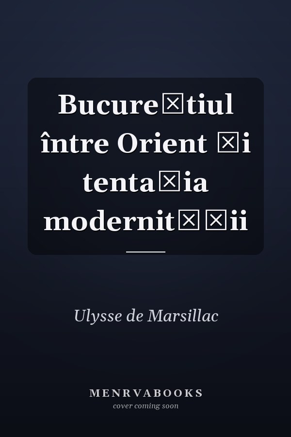 Bucureştiul între Orient şi tentaţia modernităţii