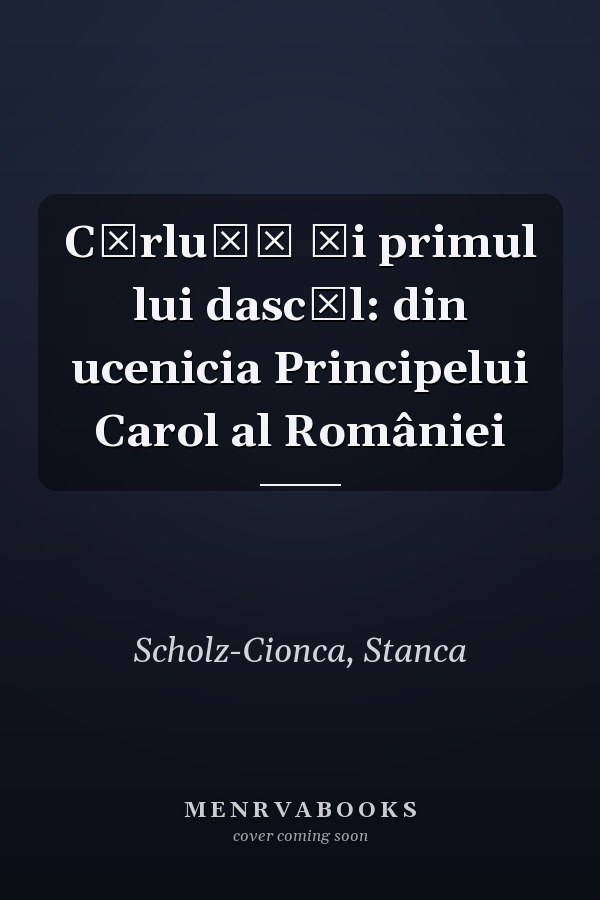 Cărluţă şi primul lui dascăl: din ucenicia Principelui Carol al României