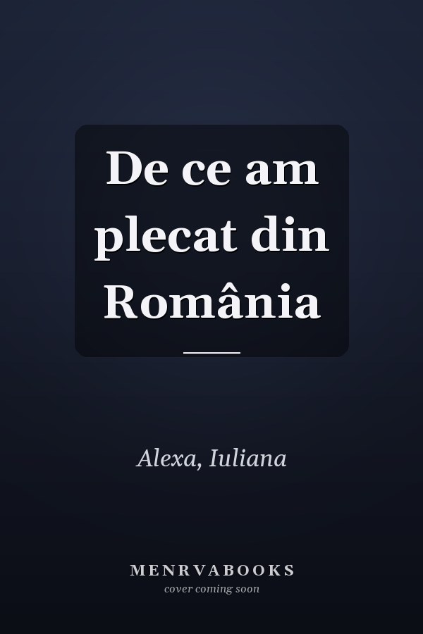 De ce am plecat din România
