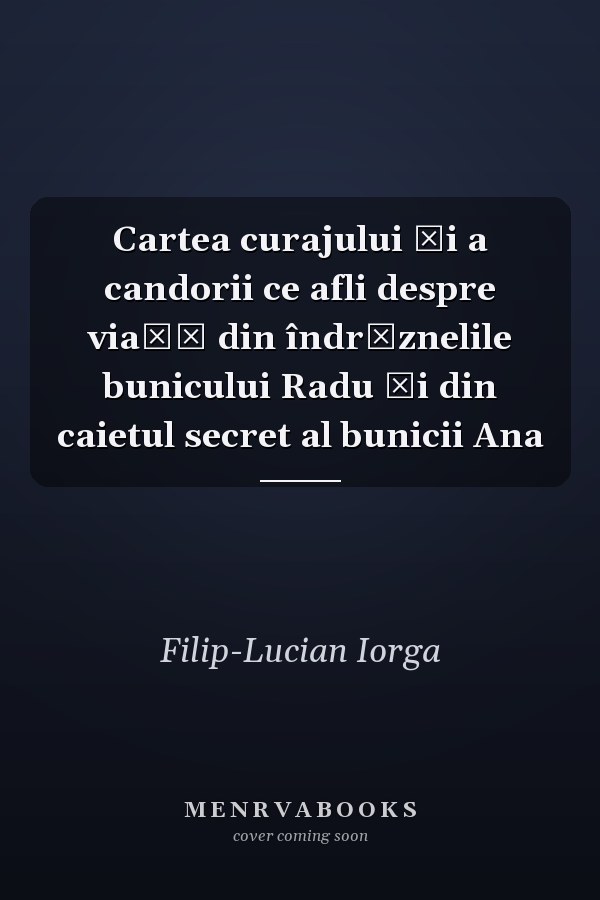 Cartea curajului şi a candorii ce afli despre viaţă din îndrăznelile bunicului Radu şi din caietul secret al bunicii Ana