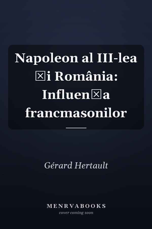 Napoleon al III-lea și România: Influența francmasonilor