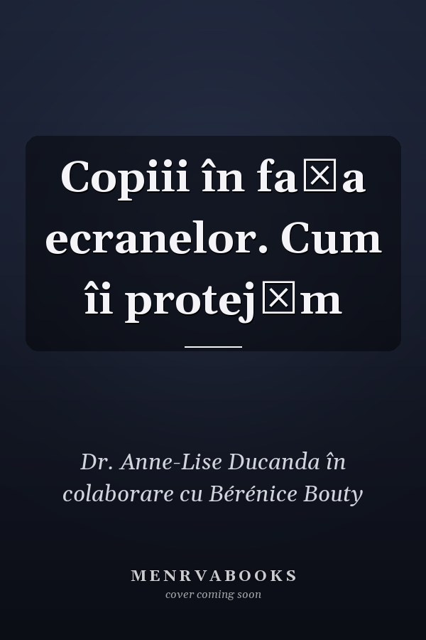 Copiii în fața ecranelor. Cum îi protejăm