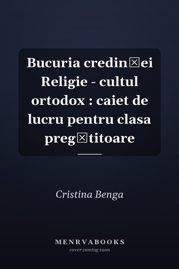 Bucuria credinţei Religie - cultul ortodox : caiet de lucru pentru clasa pregătitoare